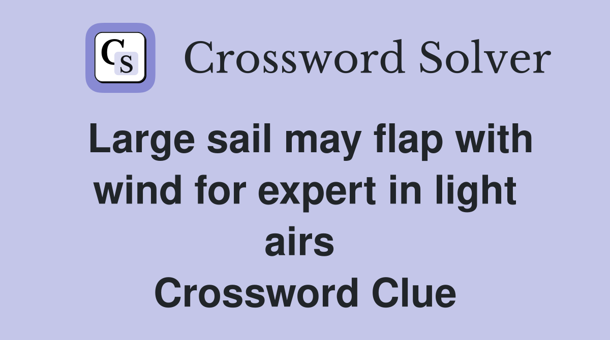 Large sail may flap with wind for expert in light airs  Crossword Clue