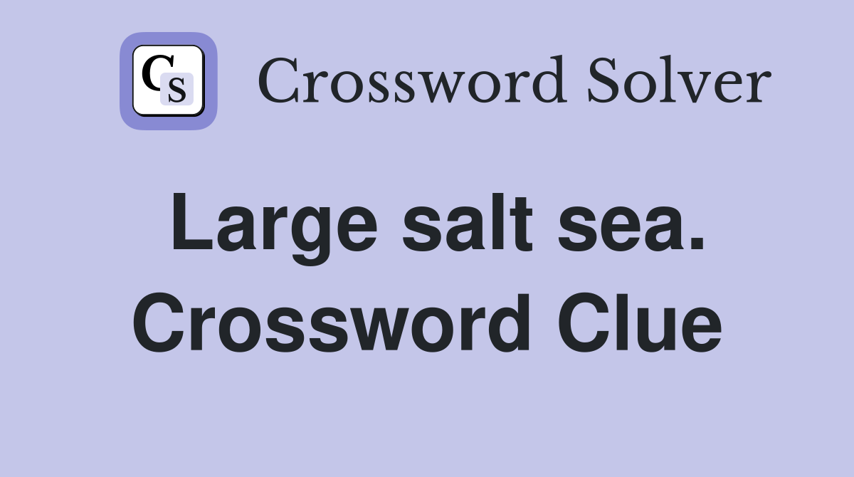 Large salt sea. Crossword Clue