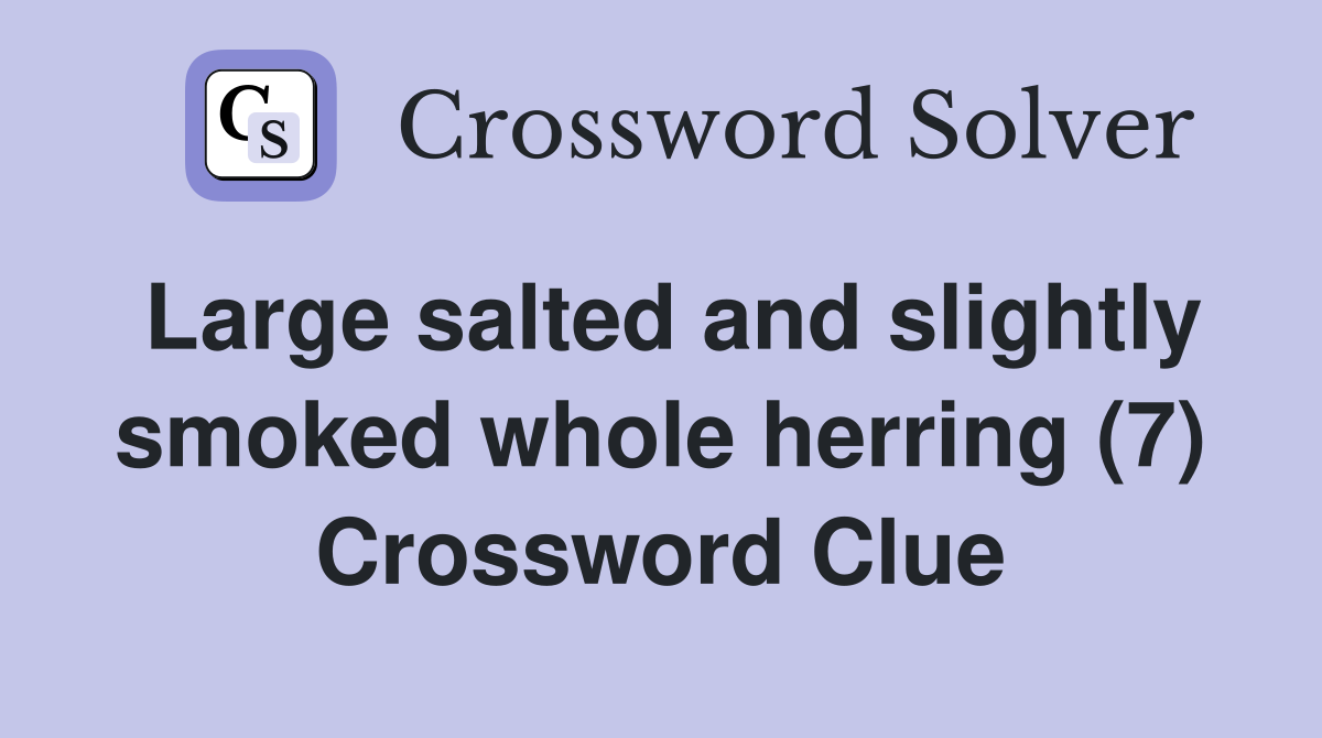 Large salted and slightly smoked whole herring (7) Crossword Clue