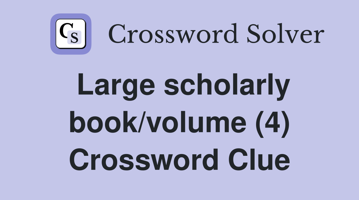 Large scholarly book/volume (4) Crossword Clue