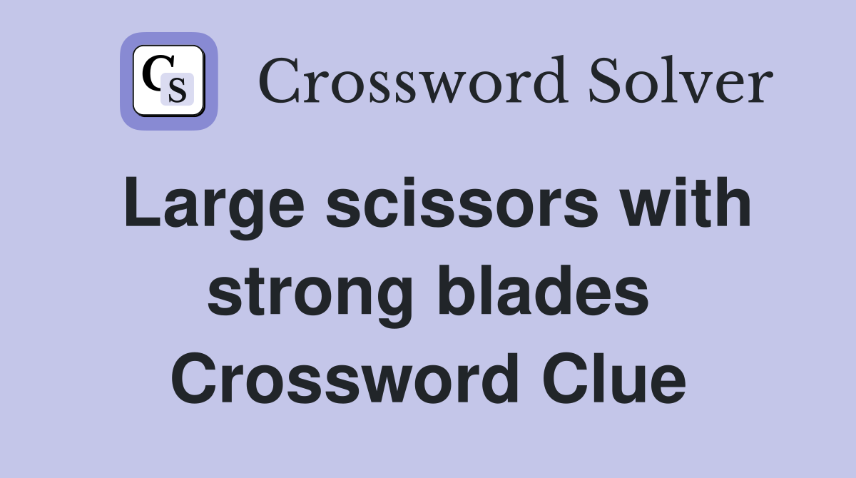 Large scissors with strong blades Crossword Clue