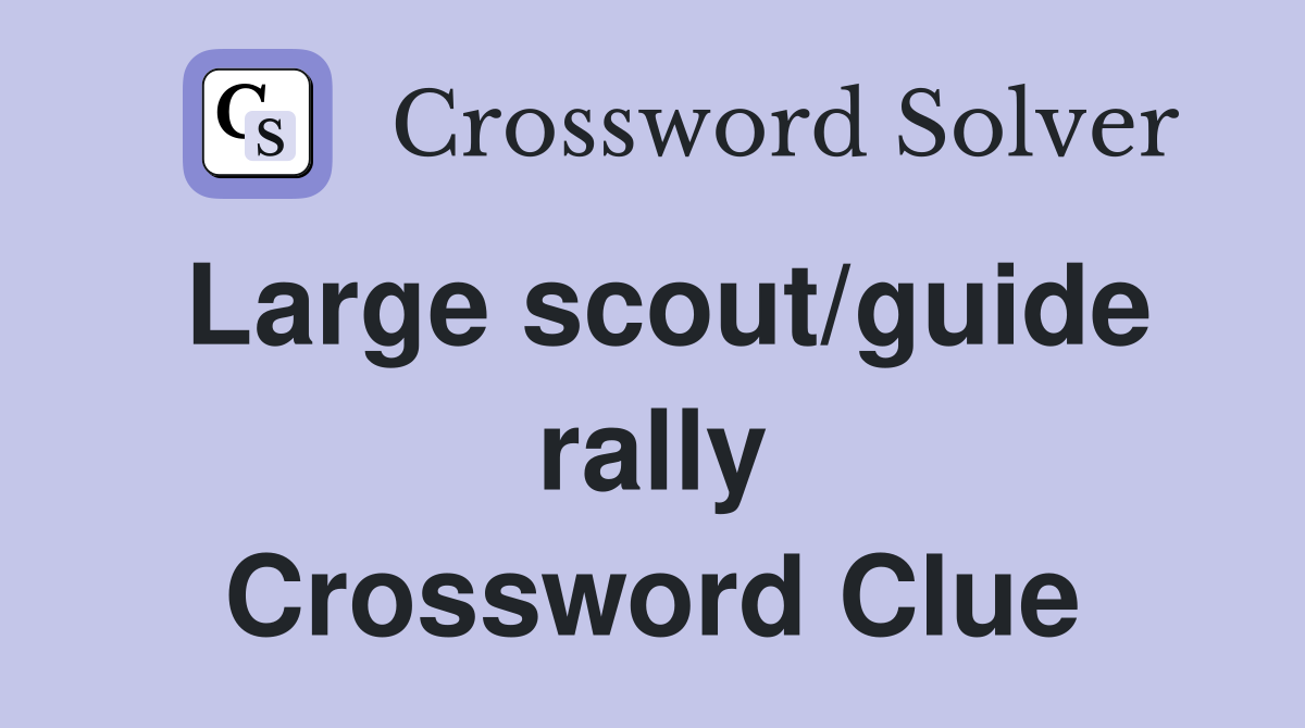 Large scout/guide rally Crossword Clue