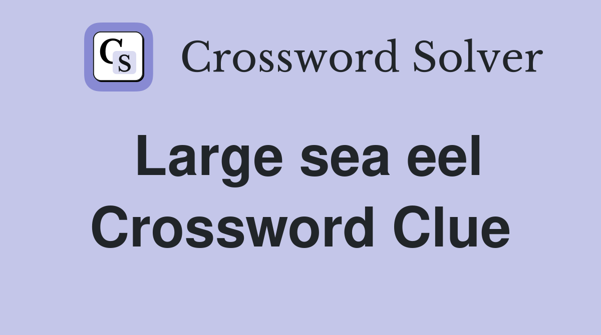 Large sea eel Crossword Clue