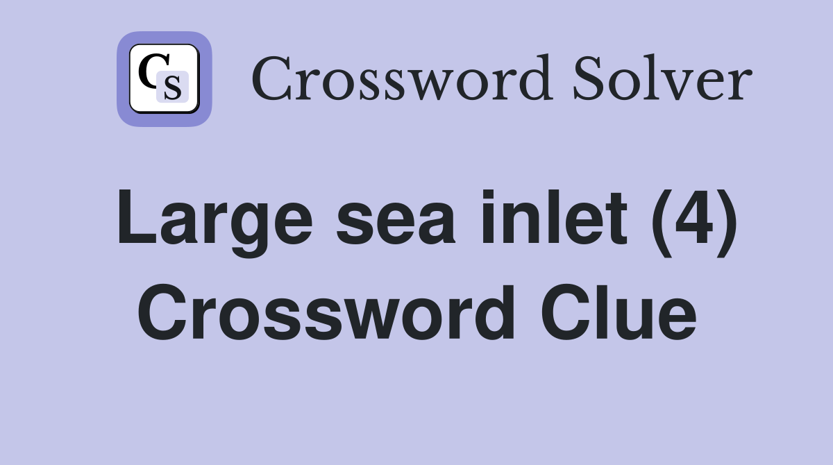 Large sea inlet (4) Crossword Clue
