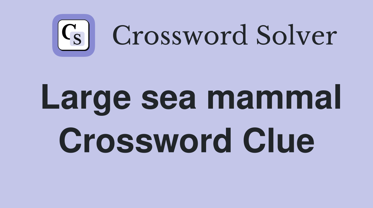 Large sea mammal Crossword Clue