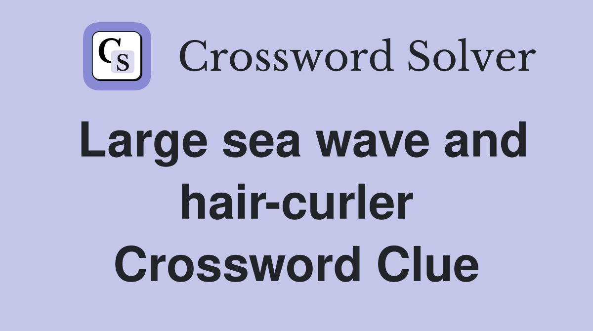 Large sea wave and hair-curler Crossword Clue