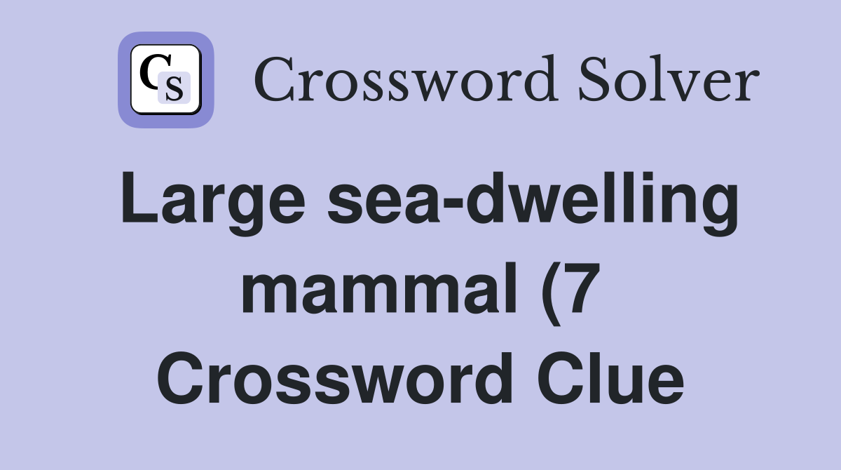 Large sea dwelling mammal (7) Crossword Clue Answers Crossword Solver Large sea dwelling mammal (7) Crossword Clue Answers Crossword Solver