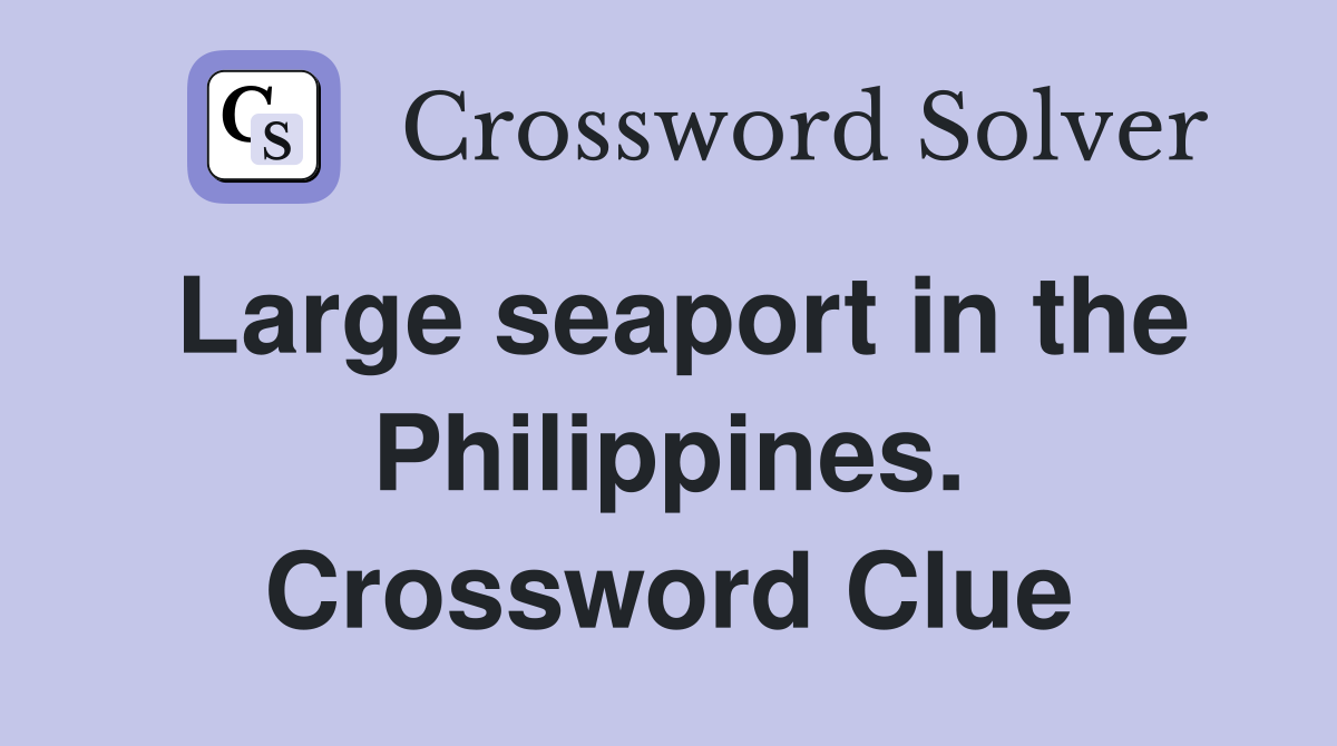 Large seaport in the Philippines. Crossword Clue