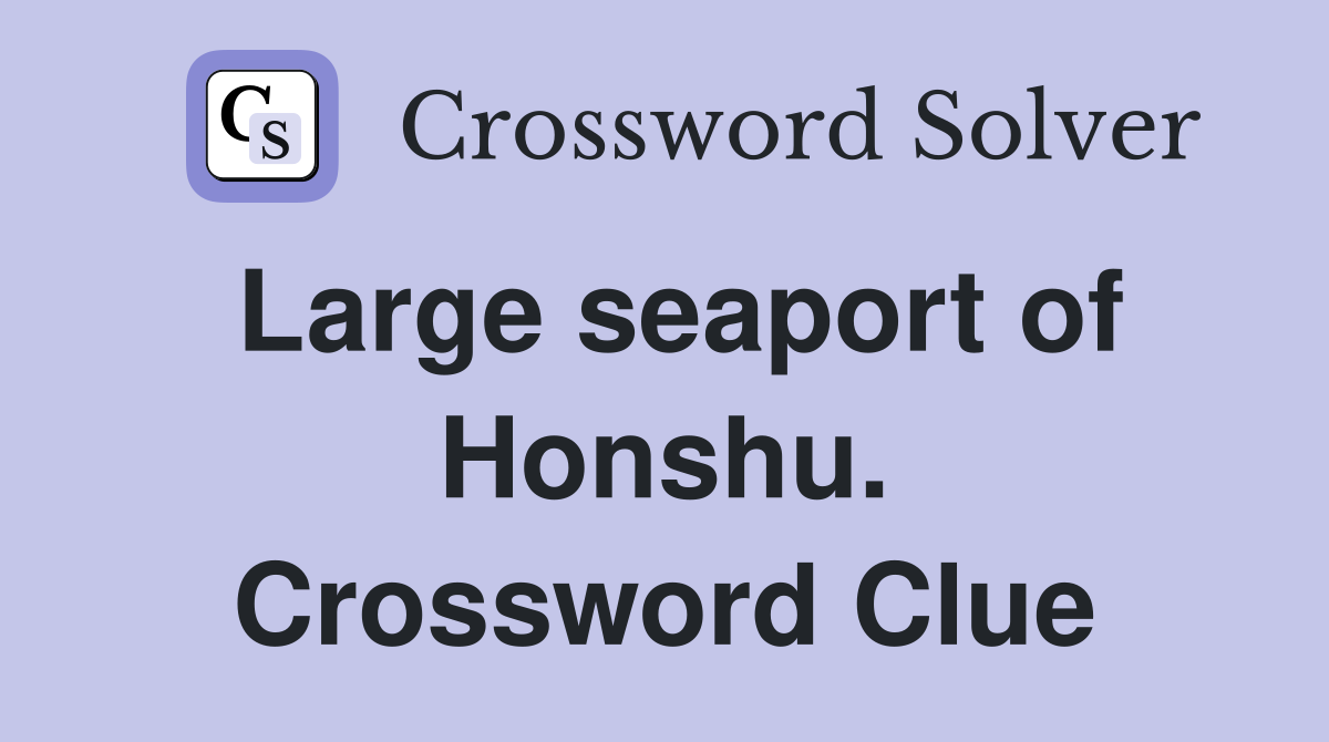 Large seaport of Honshu. Crossword Clue