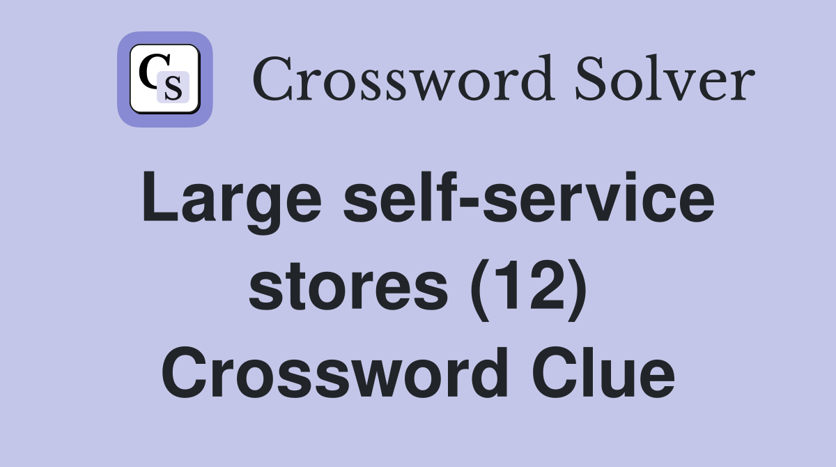 Large self-service stores (12) Crossword Clue