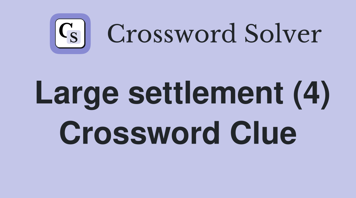 Large settlement (4) Crossword Clue