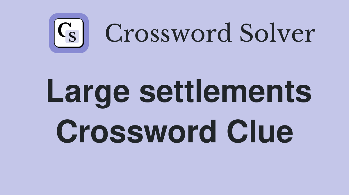 Large settlements Crossword Clue