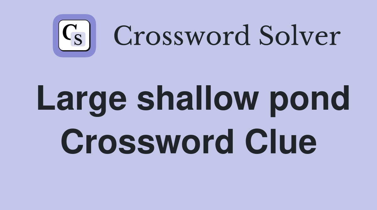 Large shallow pond Crossword Clue