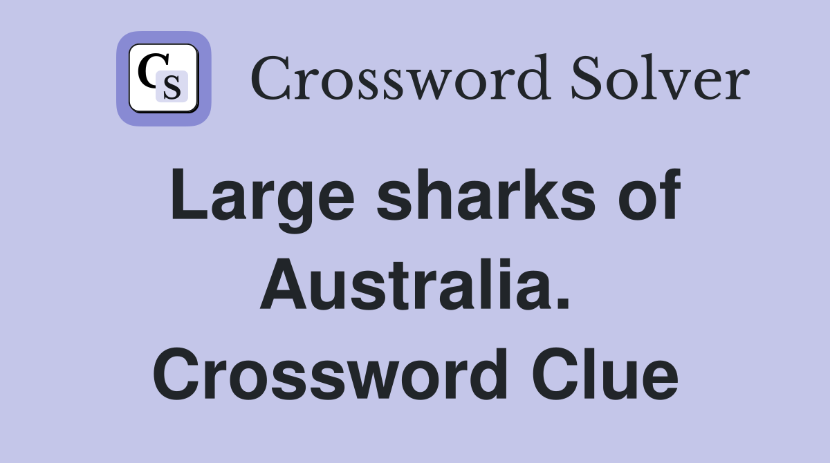 Large sharks of Australia. Crossword Clue