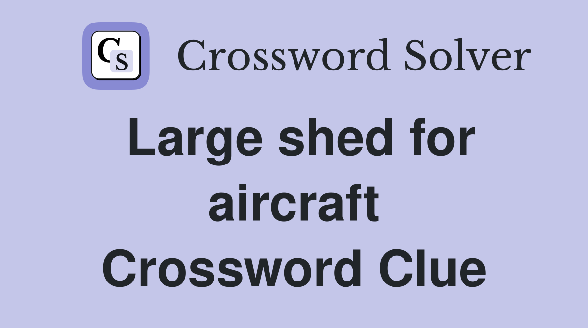 Large shed for aircraft Crossword Clue