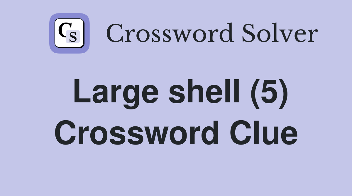 Large shell (5) Crossword Clue
