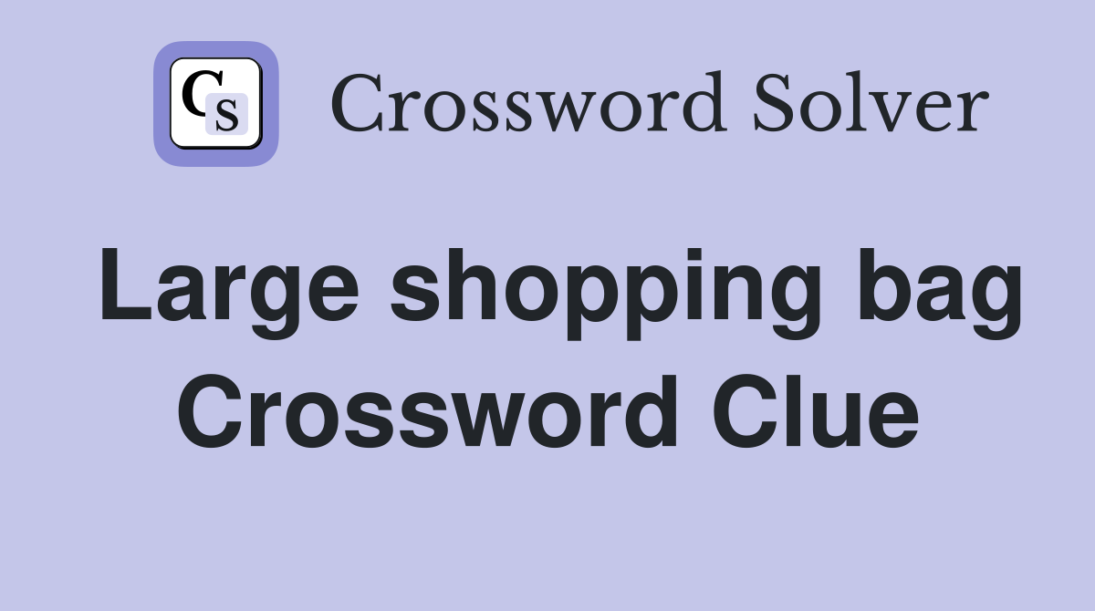 Large shopping bag Crossword Clue