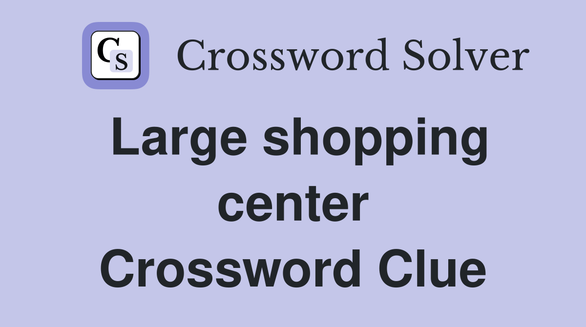 Large shopping center Crossword Clue