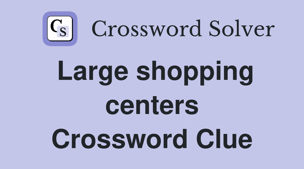 Large shopping centers Crossword Clue