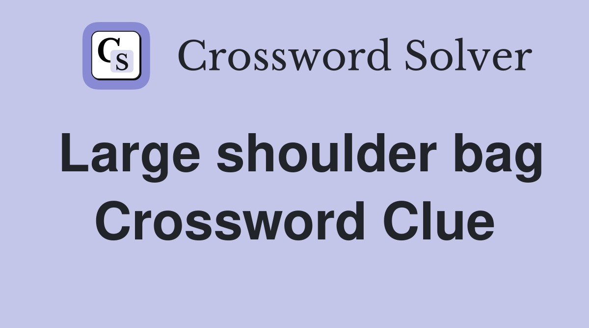 Large shoulder bag Crossword Clue