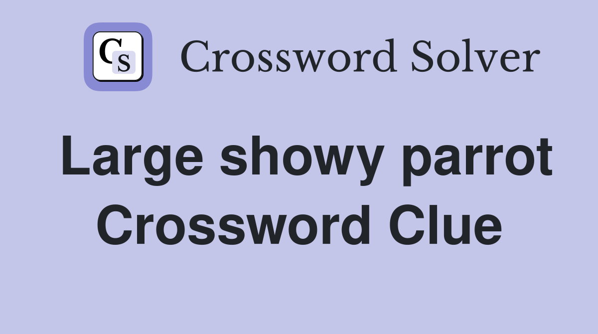 Large showy parrot Crossword Clue