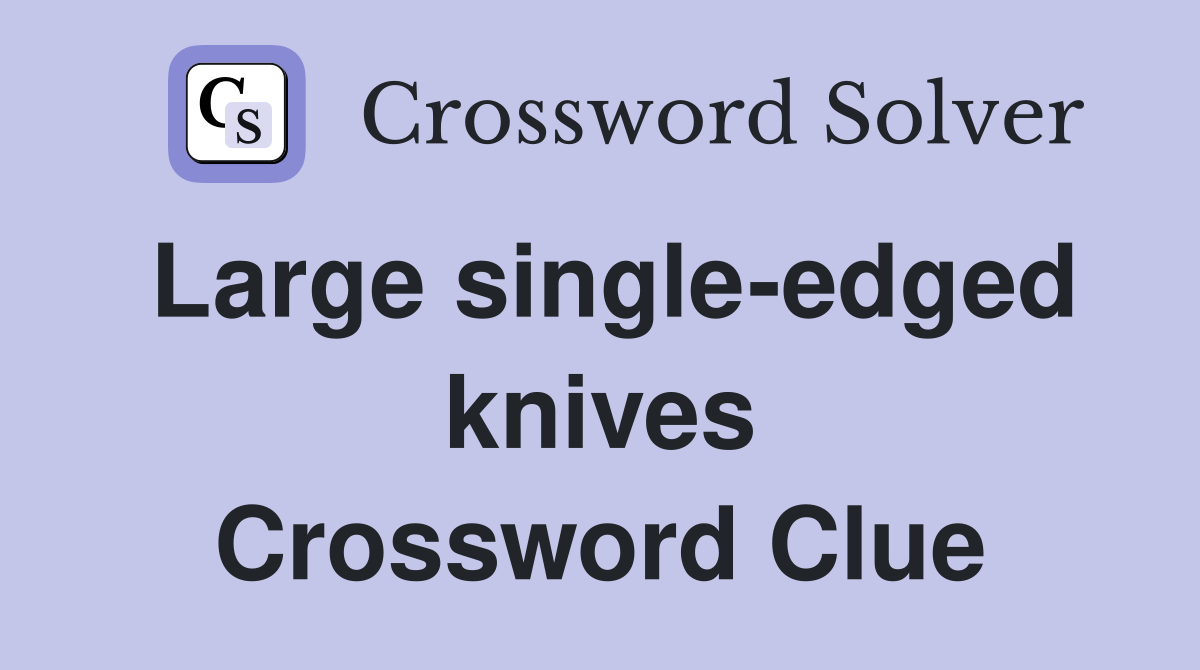 Large single-edged knives Crossword Clue