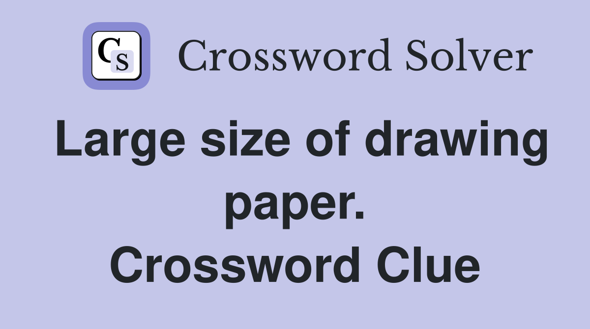 Large size of drawing paper. Crossword Clue