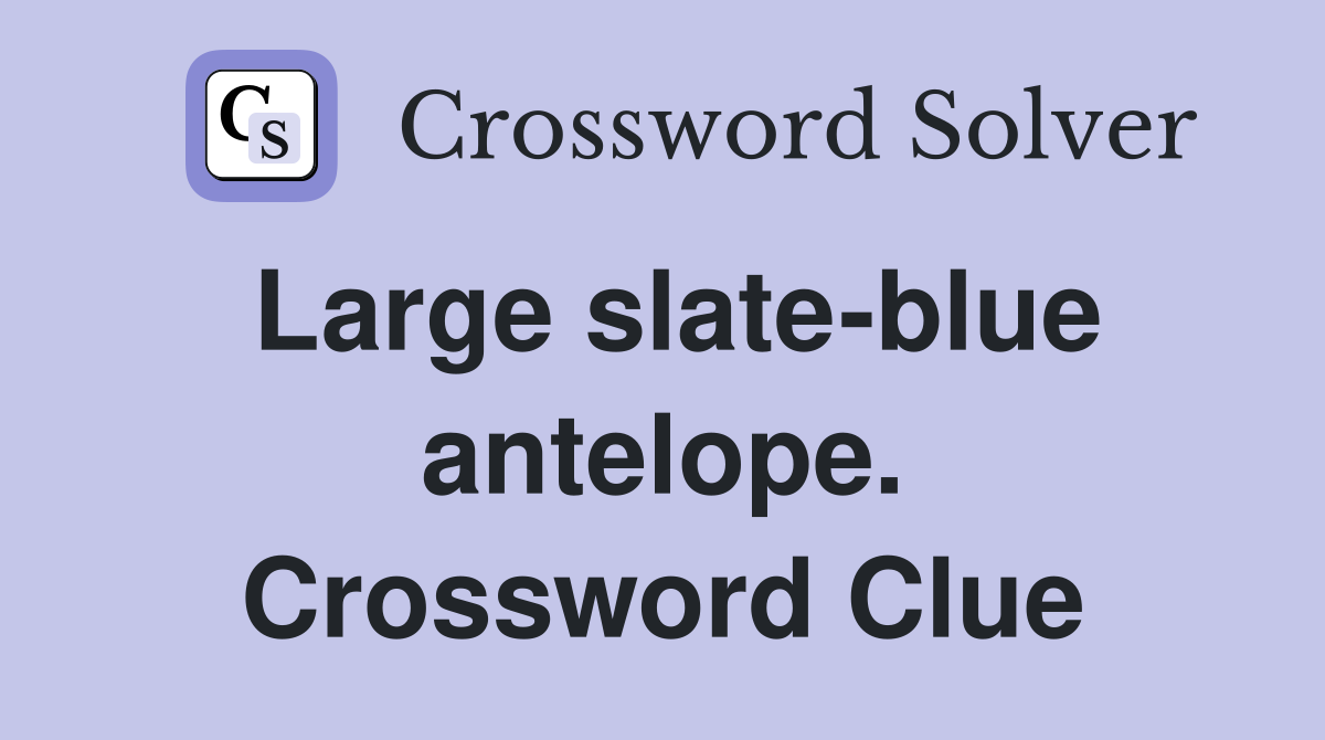 Large slate-blue antelope. Crossword Clue