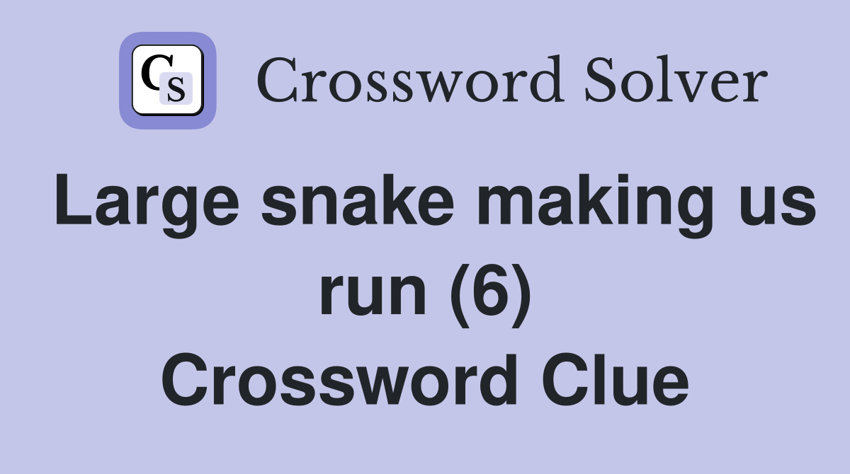 Large snake making us run (6) Crossword Clue