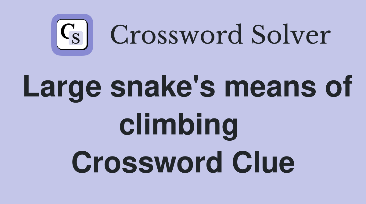 Large snake's means of climbing  Crossword Clue