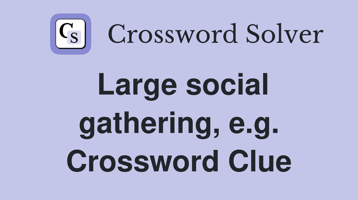 Large social gathering, e.g. Crossword Clue