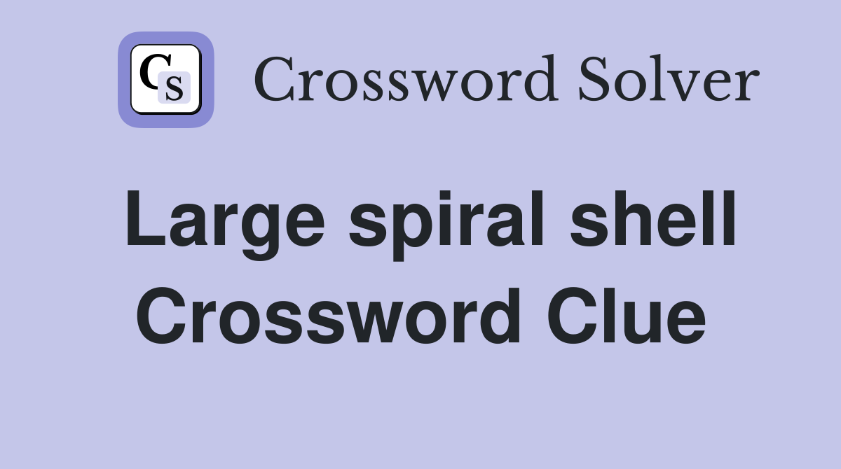Large spiral shell Crossword Clue