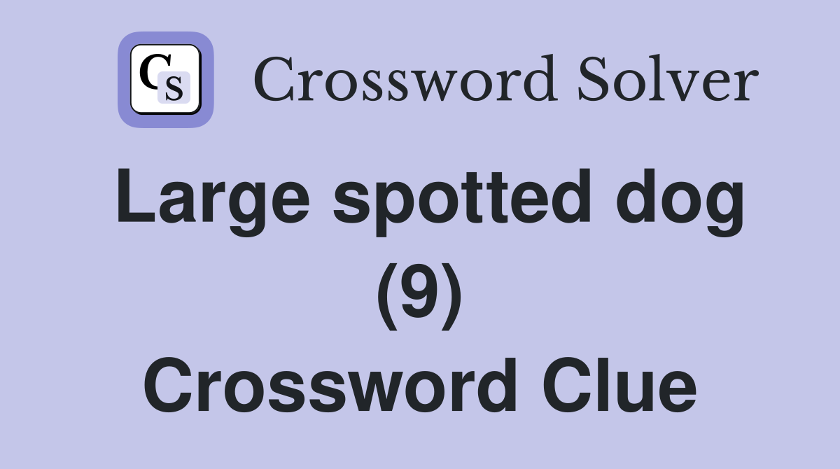 Large spotted dog (9) Crossword Clue