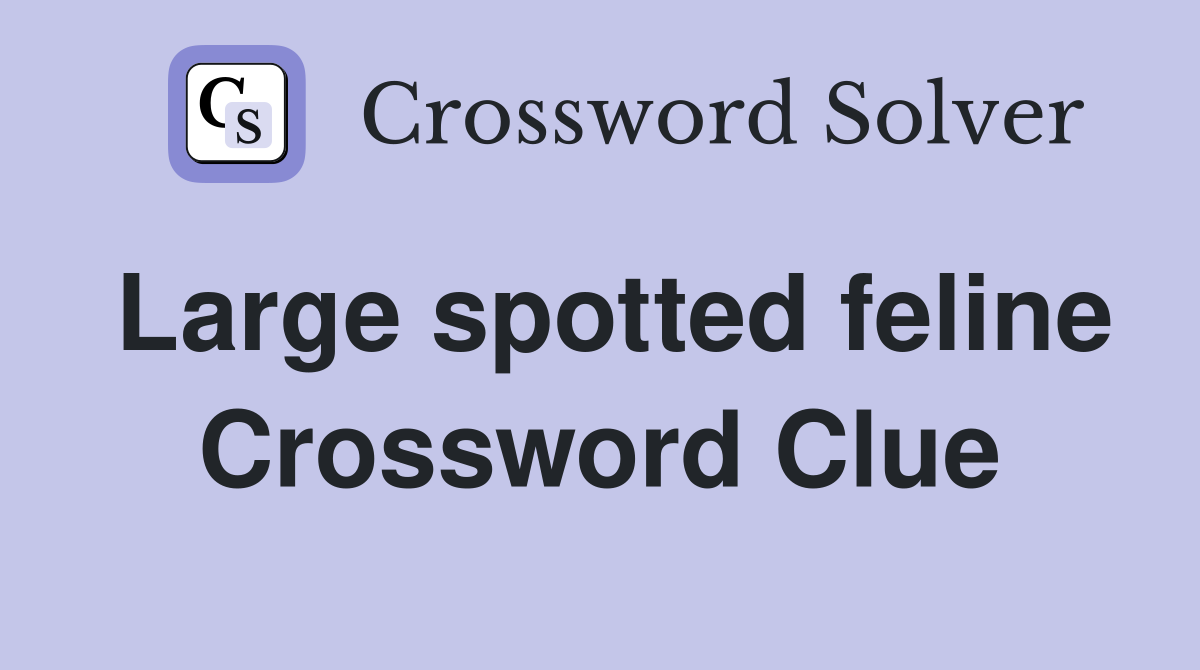Large spotted feline Crossword Clue