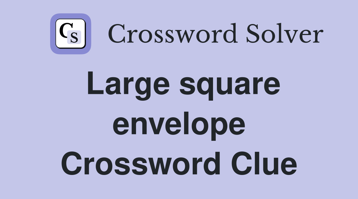 Large square envelope Crossword Clue