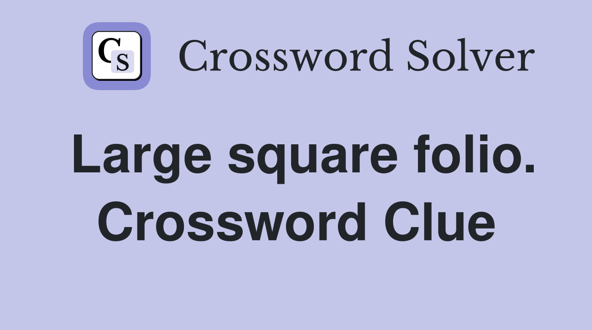 Large square folio. Crossword Clue