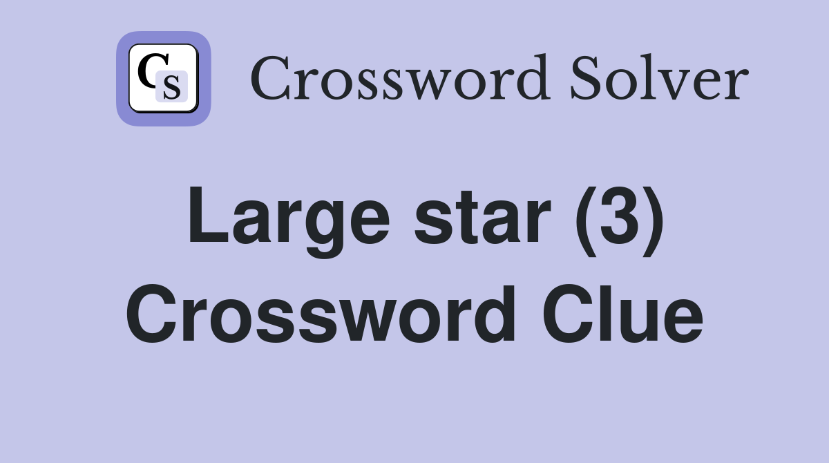 Large star (3) Crossword Clue