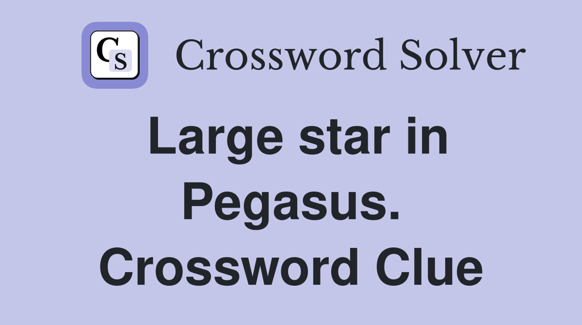 Large star in Pegasus. Crossword Clue