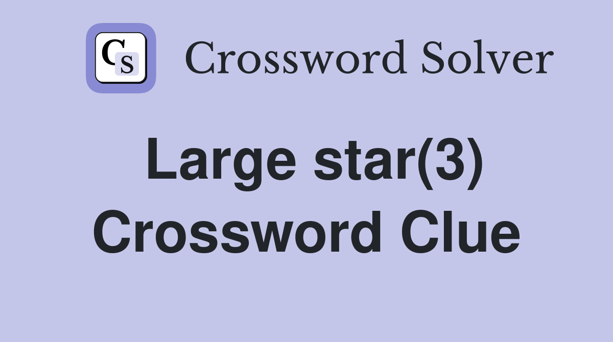 Large star(3) Crossword Clue