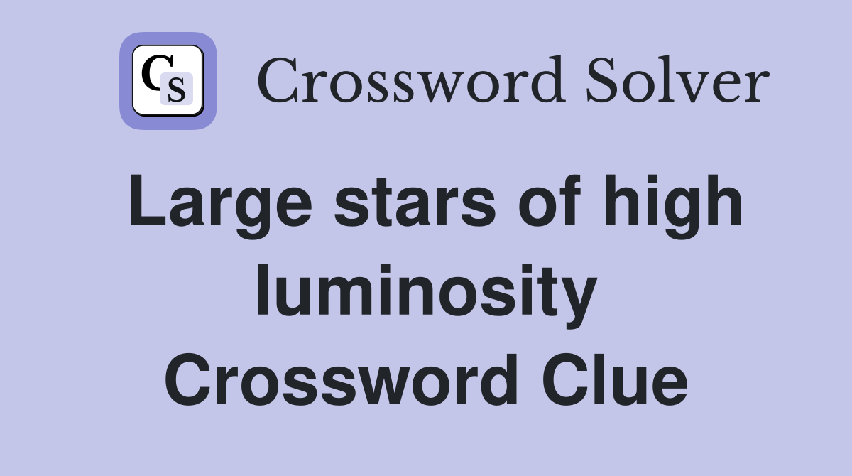 Large stars of high luminosity Crossword Clue
