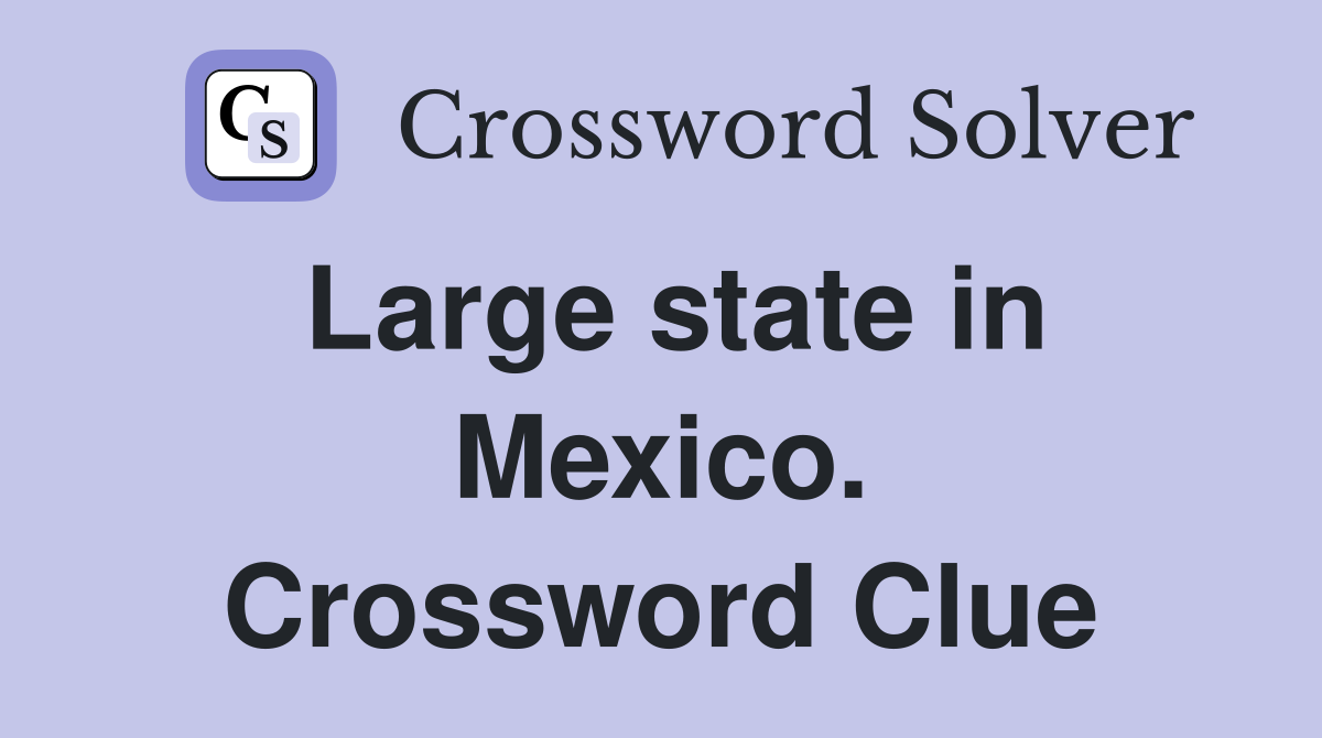 Large state in Mexico. Crossword Clue