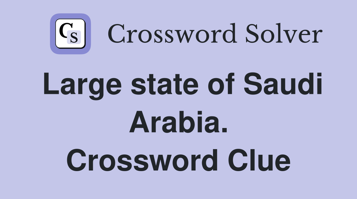 Large state of Saudi Arabia. Crossword Clue