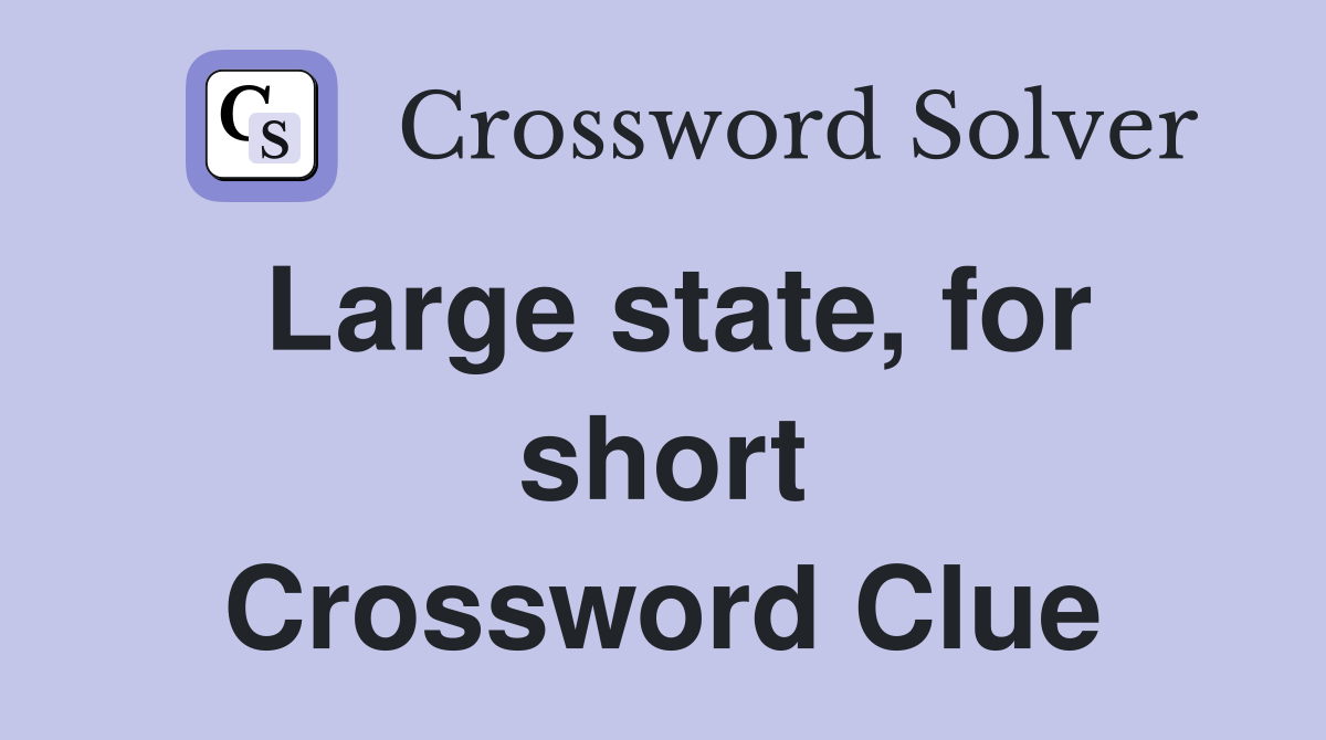 Large state, for short Crossword Clue