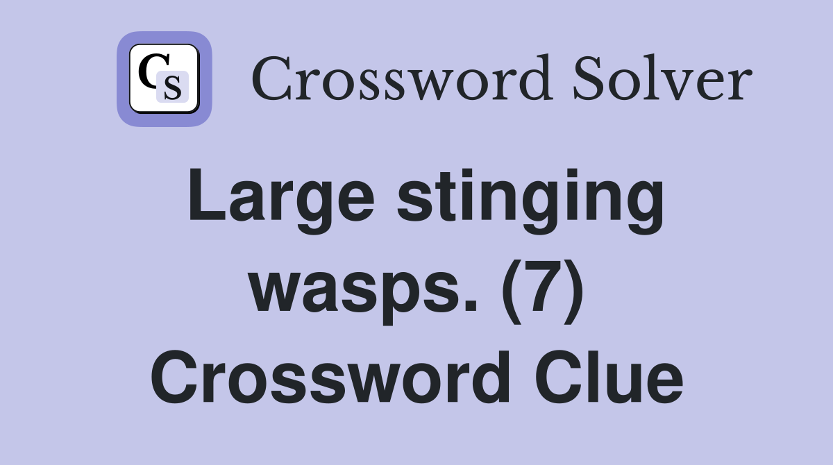 Large stinging wasps. (7) Crossword Clue