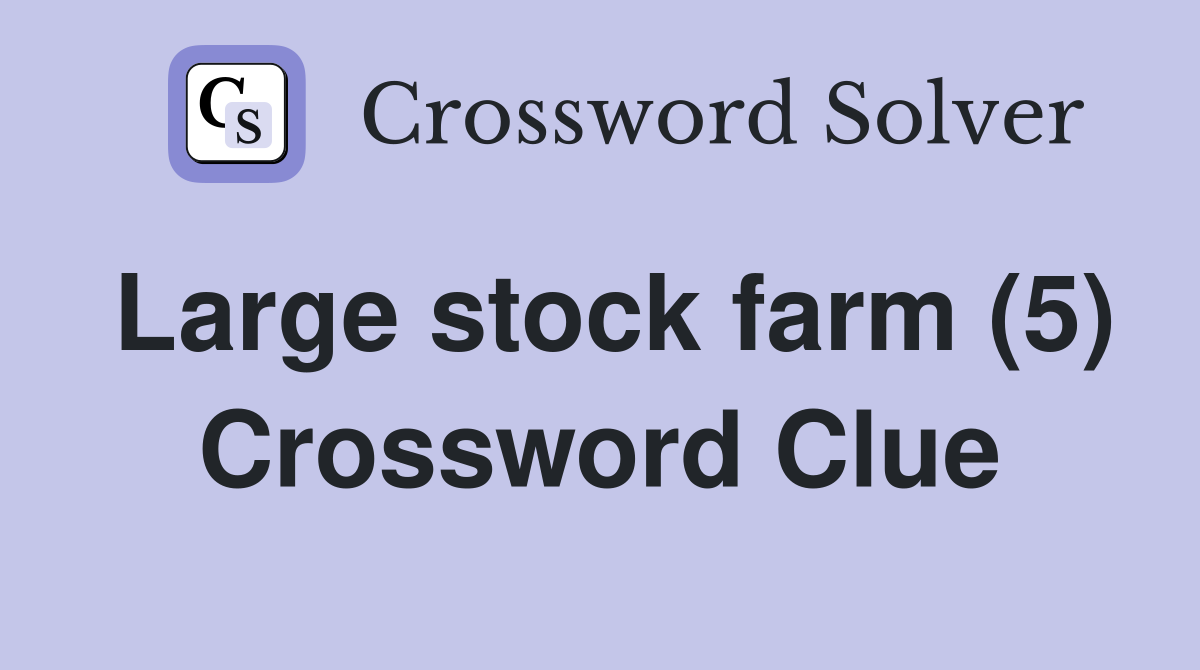 Large stock farm (5) Crossword Clue