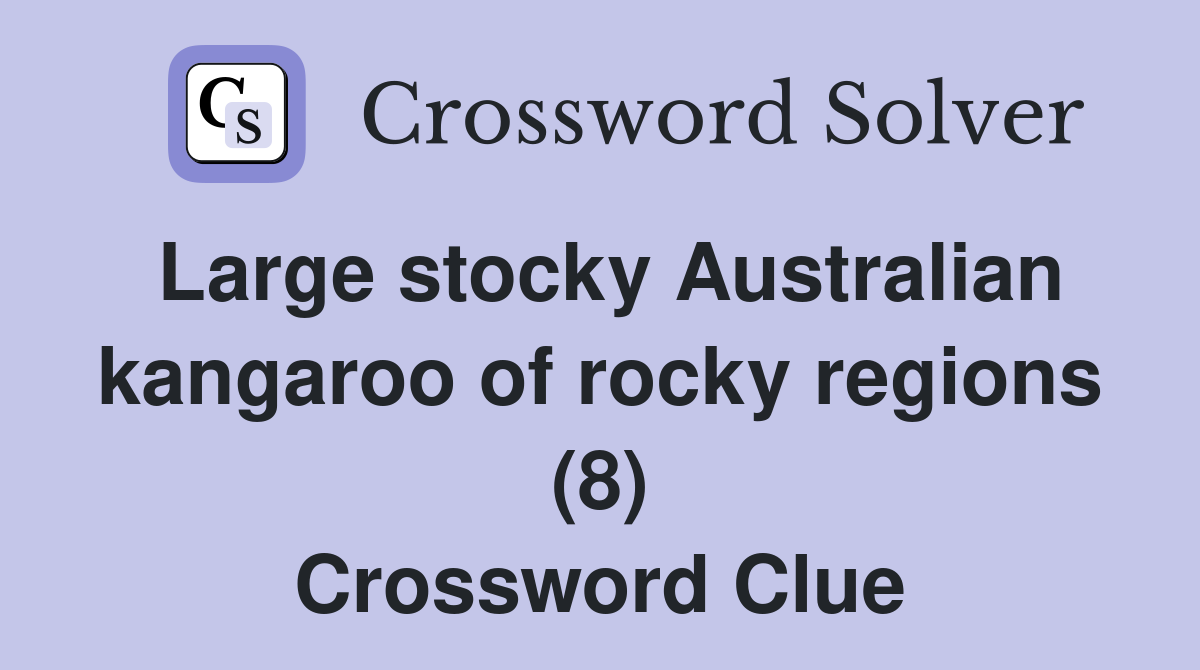 Large stocky Australian kangaroo of rocky regions (8) Crossword Clue