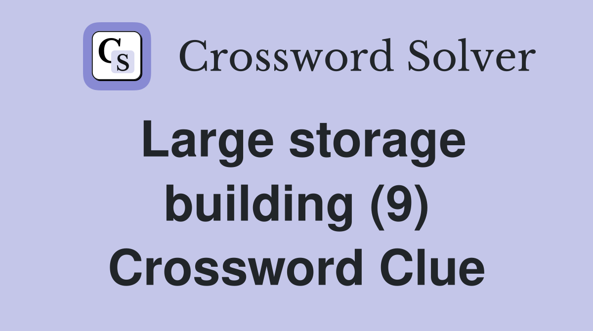 Large storage building (9) Crossword Clue
