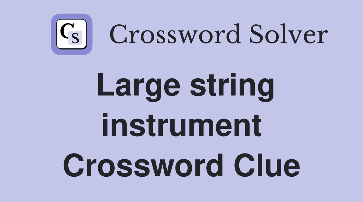 Large string instrument Crossword Clue