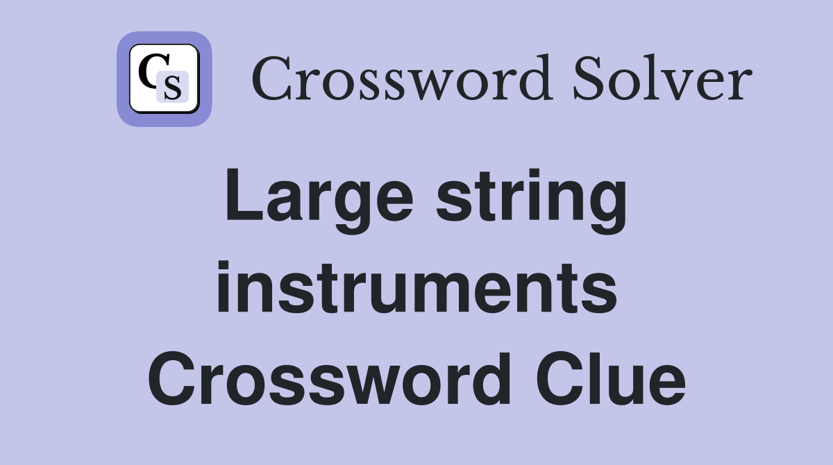 Large string instruments Crossword Clue