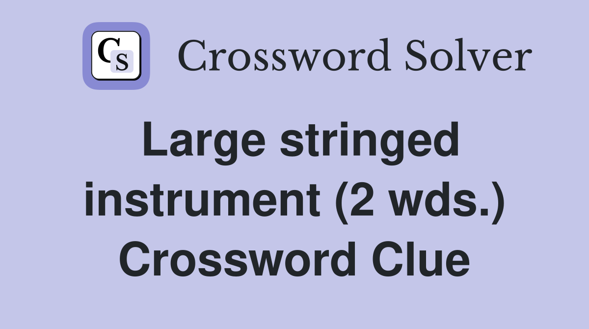 Large stringed instrument (2 wds.) Crossword Clue